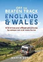 Off the Beaten Track: England and Wales: Wild drives and offbeat adventures by camper van and motorhome