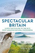 Spectacular Britain: A spotter's guide to the UK’s most amazing natural phenomena
