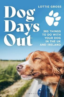 Dog Days Out: 365 things to do with your dog in the UK and Ireland - Lottie Gross - cover