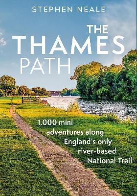 The Thames Path: 1,000 Mini Adventures Along England’s Only River-based National Trail - Stephen Neale - cover