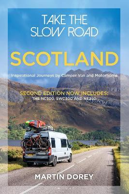Take the Slow Road: Scotland 2nd edition: Inspirational Journeys by Camper Van and Motorhome - Martin Dorey - cover