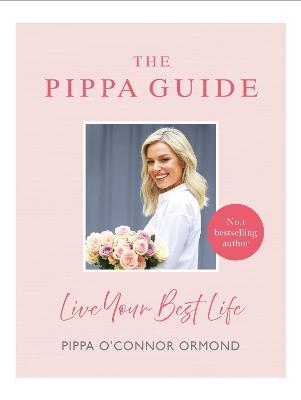 The Pippa Guide: Live Your Best Life - Pippa O'Connor Ormond - cover