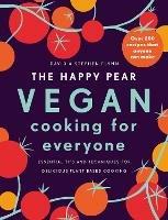 The Happy Pear: Vegan Cooking for Everyone: Over 200 Delicious Recipes That Anyone Can Make - David Flynn,Stephen Flynn - cover
