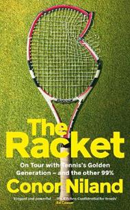 The Racket: On Tour with Tennis’s Golden Generation – and the other 99%