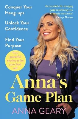 Anna’s Game Plan: Conquer your hang ups, unlock your confidence and find your purpose - Anna Geary - cover