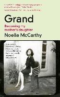 Grand: Becoming My Mother’s Daughter - Noelle McCarthy - cover