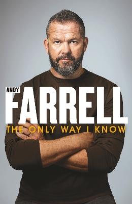 The Only Way I Know: The Autobiography - Andy Farrell - cover