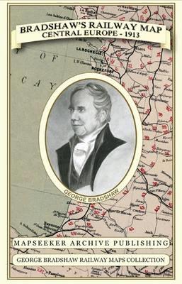 Bradshaw's Railway Map Central Europe 1913 - George Bradshaw,Mapseeker Publishing Ltd. - cover