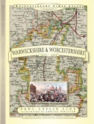 Revolutionary Times Atlas of Warwickshire and Worcestershire  - 1830-1840 - Paul Leslie Line - cover