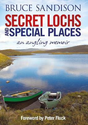 Secret Lochs and Special Places: An Angling Memoir - Alex Gordon,Bruce Sandison,Peter Fluck - cover
