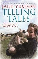 Telling Tales: Growing Up on a Highland Farm - Jane Yeadon - cover