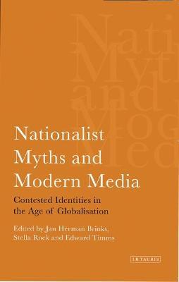 Nationalist Myths and Modern Media: Cultural Identity in the Age of Globalisation - cover