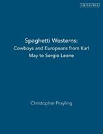 Spaghetti Westerns: Cowboys and Europeans from Karl May to Sergio Leone