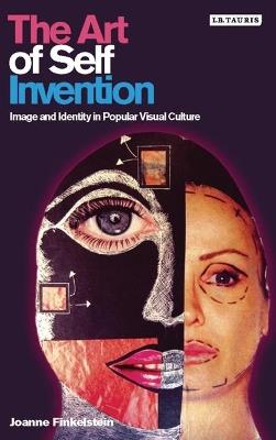 The Art of Self Invention: Image and Identity in Popular Visual Culture - Joanne Finkelstein - cover