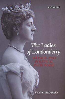 The Ladies of Londonderry: Women and Political Patronage - Diane Urquhart - cover