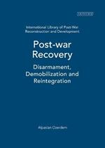 Post-war Recovery: Disarmament, Demobilization and Reintegration