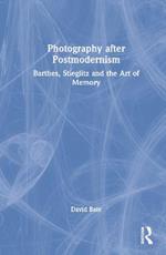 Photography after Postmodernism: Barthes, Stieglitz and the Art of Memory