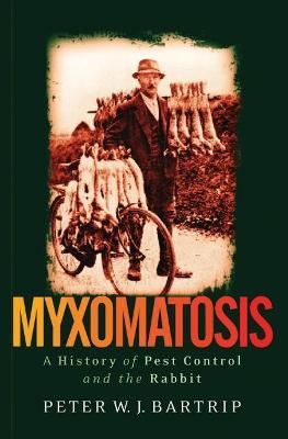 Myxomatosis: A History of Pest Control and the Rabbit - Peter Bartrip - cover