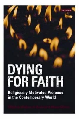 Dying for Faith: Religiously Motivated Violence in the Contemporary World - cover