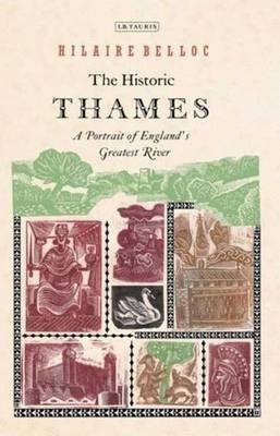 The Historic Thames: A Portrait of England's Greatest River - Hilaire Belloc - cover