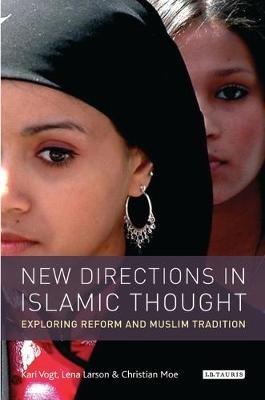 New Directions in Islamic Thought: Exploring Reform and Muslim Tradition - Kari Vogt,Lena Larsen,Christian Moe - cover