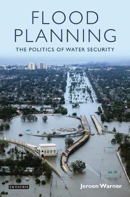 Flood Planning: The Politics of Water Security - Jeroen Warner - cover