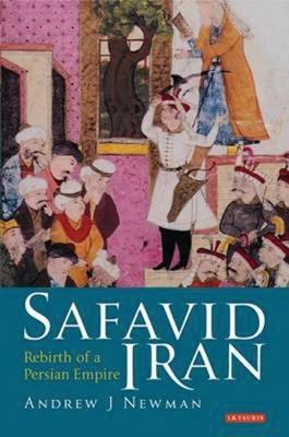 Safavid Iran: Rebirth of a Persian Empire - Andrew J. Newman - cover