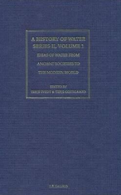 History of Water, A, Series II, Volume 1: Ideas of Water from Ancient Societies to the Modern World - cover