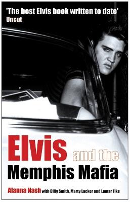 Elvis and the Memphis Mafia - Alanna Nash - cover