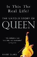 Is This the Real Life?: The Untold Story of Queen - Mark Blake - cover