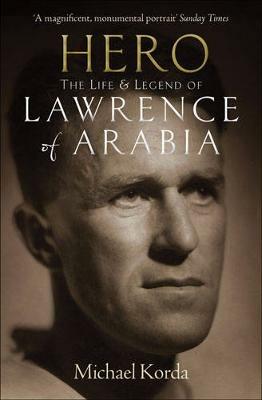 Hero: The Life & Legend of Lawrence of Arabia - Michael Korda - cover