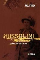 Mussolini in the First World War: The Journalist, the Soldier, the Fascist