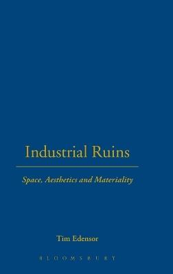 Industrial Ruins: Space, Aesthetics and Materiality - Tim Edensor - cover