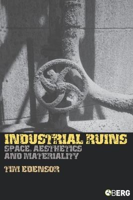 Industrial Ruins: Space, Aesthetics and Materiality - Tim Edensor - cover