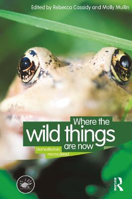 Where the Wild Things Are Now: Domestication Reconsidered - Rebecca Cassidy,Molly Mullin - cover