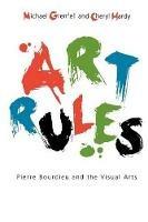 Art Rules: Pierre Bourdieu and the Visual Arts - Michael Grenfell,Cheryl Hardy - cover