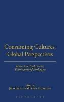 Consuming Cultures, Global Perspectives: Historical Trajectories, Transnational Exchanges - cover