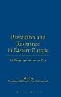 Revolution and Resistance in Eastern Europe: Challenges to Communist Rule - cover
