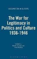 The War for Legitimacy in Politics and Culture 1936-1946 - cover