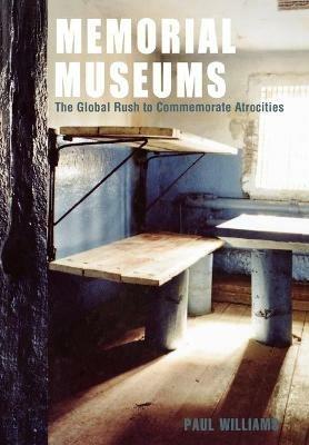 Memorial Museums: The Global Rush to Commemorate Atrocities - Paul Williams - cover