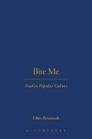 Bite Me: Food in Popular Culture - Fabio Parasecoli - cover