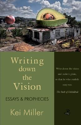 Writing Down the Vision: Essays & Prophecies - Kei Miller - cover