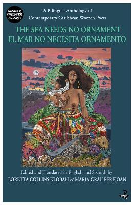 The Sea Needs No Ornament/ El mar no necesita ornamento: A bilingual anthology of contemporary poetry by women writers of the English and Spanish-speaking Caribbean - cover