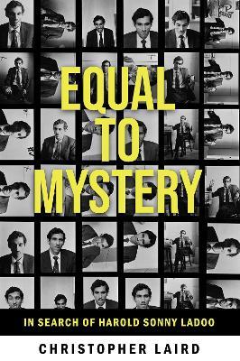 Equal to Mystery: In Search of Harold Sonny Ladoo - Christopher Laird - cover