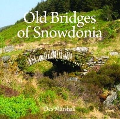 Old Bridges of Snowdonia - Des Marshall - cover