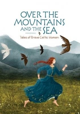 Over the Mountains and the Sea: Tales of Brave Celtic Women - Jane Burnard - cover