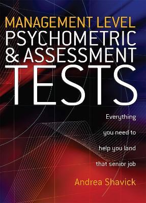 Management Level Psychometric and Assessment Tests: Everything You Need to Help You Land That Senior Job - Andrea Shavick - cover