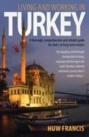 Live and Work in Turkey: Comprehensive Up-to-date, Practical Information About Everyday Life - Huw Francis - cover