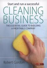 Start and Run A Successful Cleaning Business: The essential guide to building a profitable company