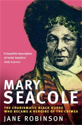 Mary Seacole: The Charismatic Black Nurse Who Became a Heroine of the Crimea - Jane Robinson - cover